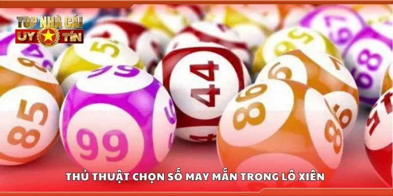Thủ thuật chọn số may mắn trong lô xiên