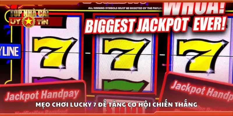 Mẹo chơi Lucky 7 để tăng cơ hội chiến thắng