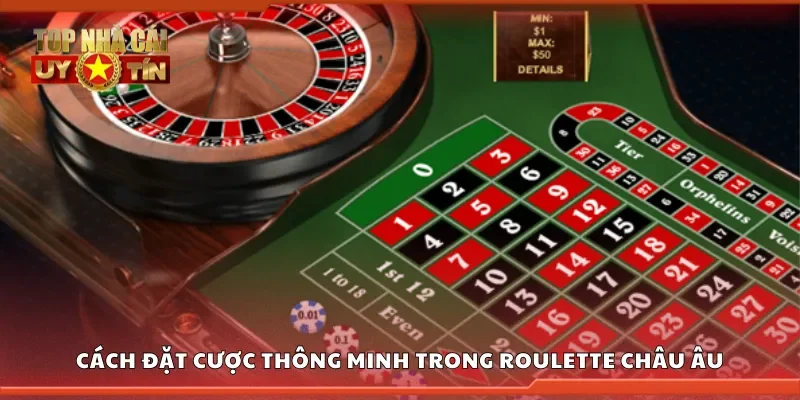 Hướng dẫn cách đặt cược thông minh trong roulette châu Âu