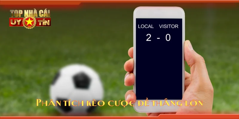 Phân tích kèo cược để thắng lớn