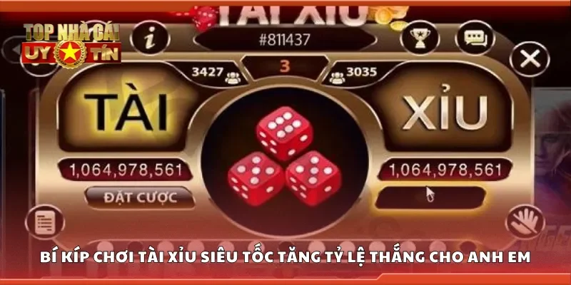 Bí kíp chơi tài xỉu siêu tốc tăng tỷ lệ thắng cho anh em