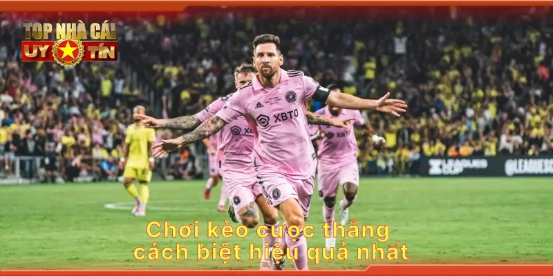 Chơi kèo cược thắng cách biệt hiệu quả nhất