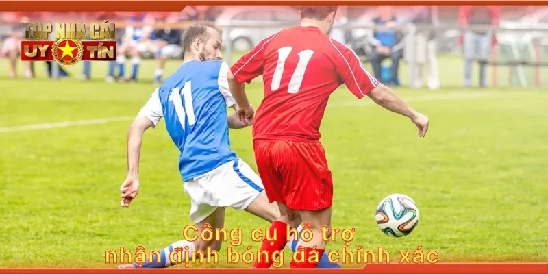 Công cụ hỗ trợ nhận định bóng đá chính xác