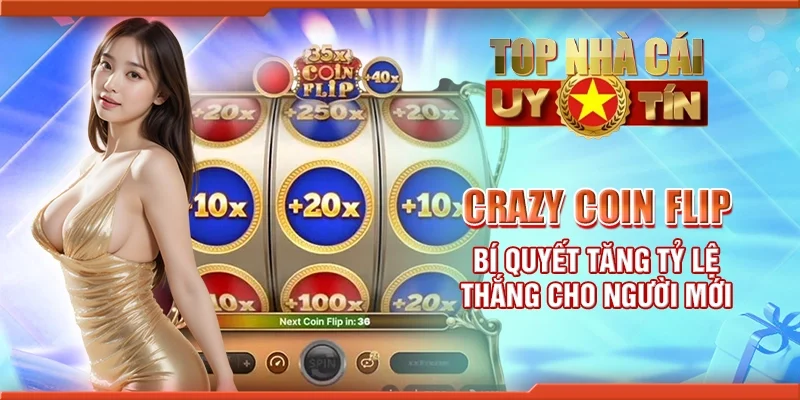 Crazy coin flip - Bí quyết tăng tỷ lệ thắng cho người mới