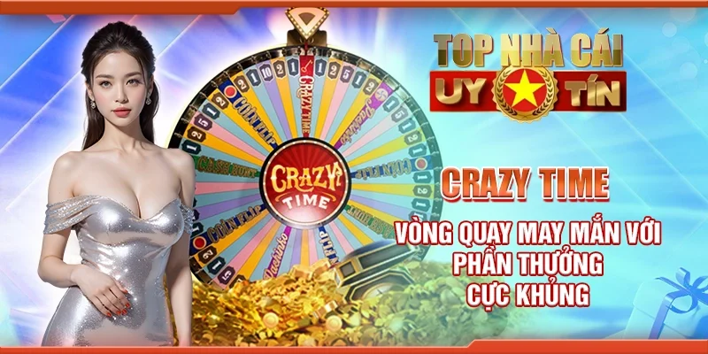 Crazy time - Vòng quay may mắn với phần thưởng cực khủng