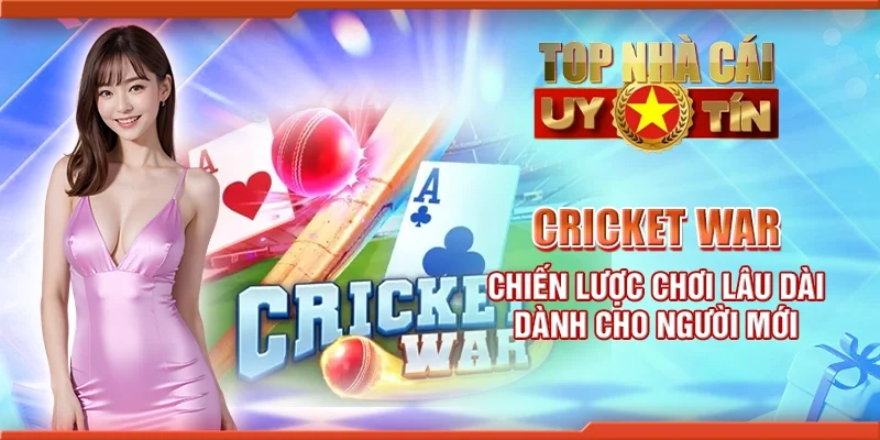 Cricket ware - Chiến lược chơi lâu dài dành cho người mới