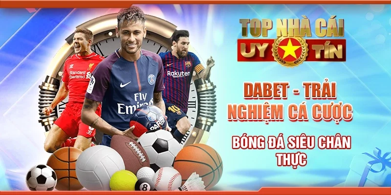Dabet - Trải nghiệm cá cược bóng đá siêu chân thực