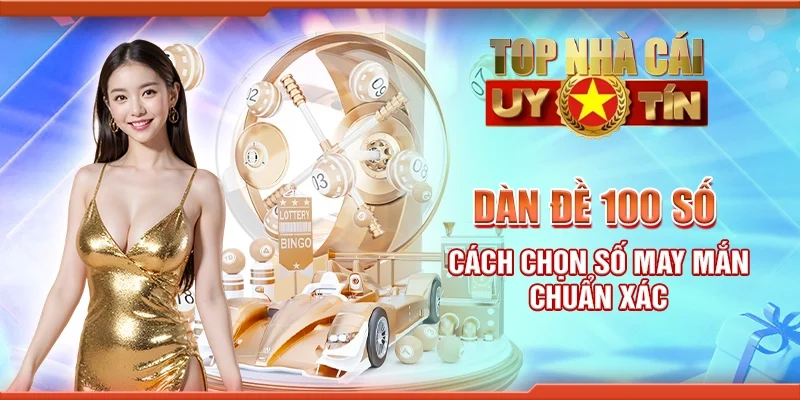 Dàn đề 100 số - Cách chọn số may mắn chuẩn xác