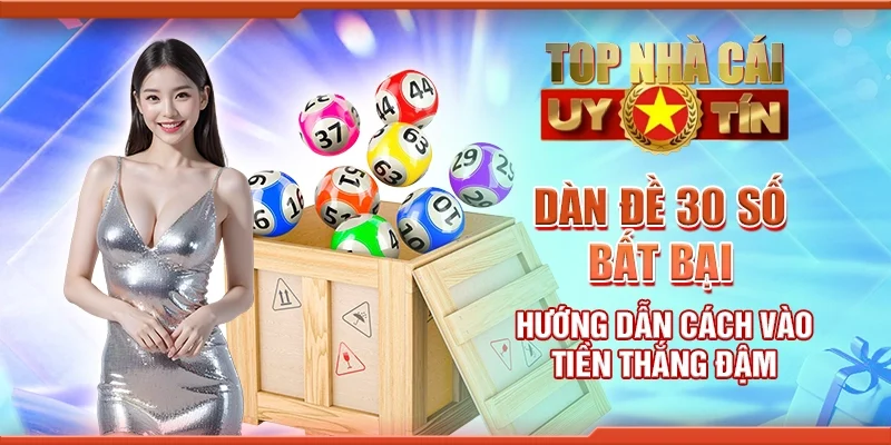 Dàn đề 30 số bất bại - Hướng dẫn cách vào tiền thắng đậm