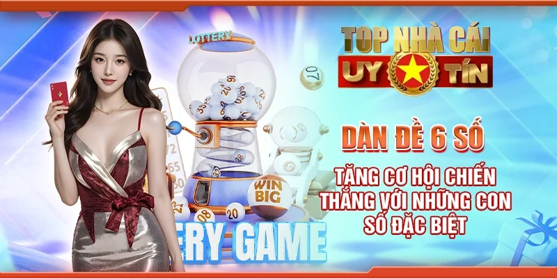 Dàn đề 6 số – Tăng cơ hội chiến thắng với những con số đặc biệt