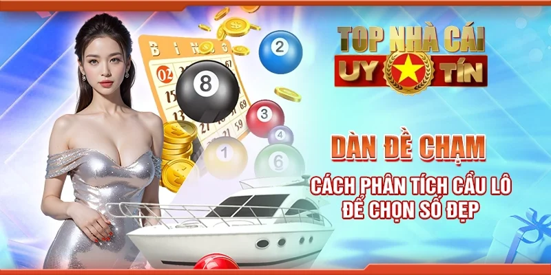 Dàn đề chạm - Cách phân tích cầu lô để chọn số đẹp