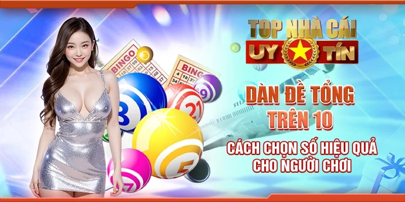 Dàn đề tổng trên 10 - Cách chọn số hiệu quả cho người chơi