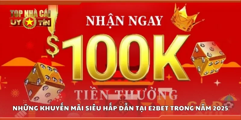 Những khuyến mãi siêu hấp dẫn tại E2Bet trong năm 2025