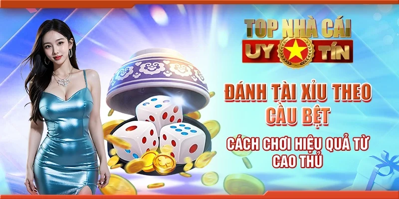 Đánh tài xỉu theo cầu bệt - Bí quyết đặt cược hiệu quả