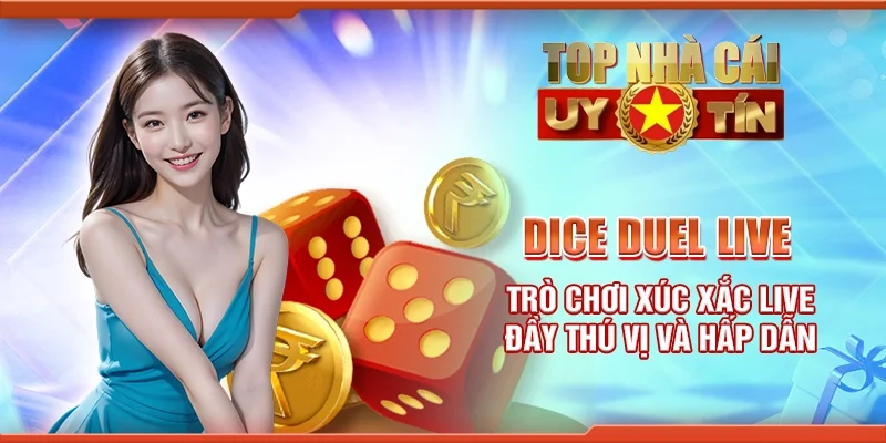 Dice duel live - Trò chơi xúc xắc live đầy thú vị và hấp dẫn