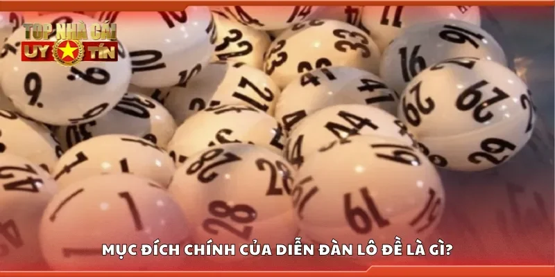 Mục đích chính của diễn đàn lô đề là gì?