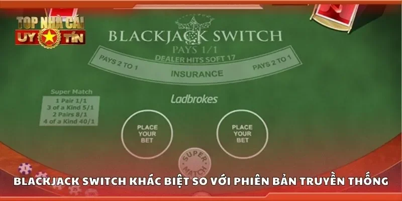 Blackjack switch khác biệt so với các biến thể truyền thống