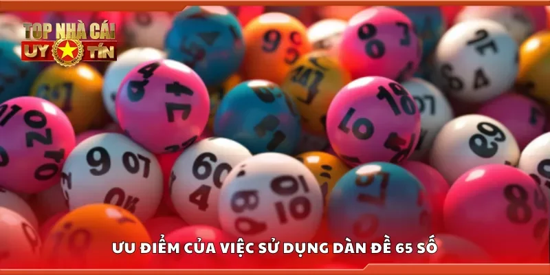 Một số ưu điểm của việc sử dụng dàn đề 65 số