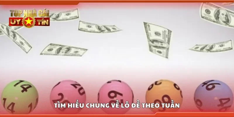 Tìm hiểu chung về lô đề theo tuần