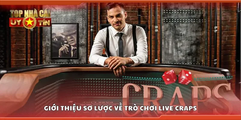 Giới thiệu sơ lược về trò chơi live craps