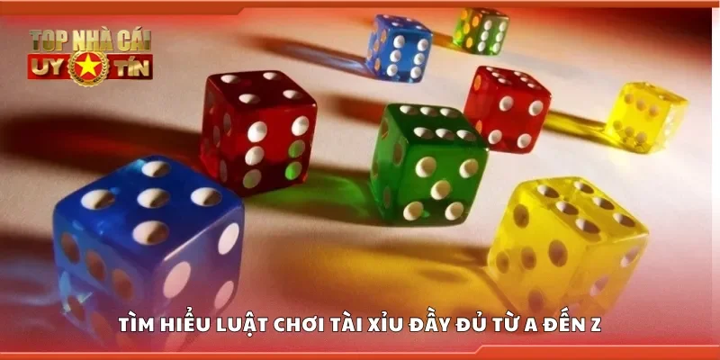 Tìm hiểu luật chơi tài xỉu đầy đủ từ A đến Z
