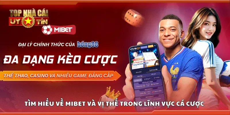 Tìm hiểu về Mibet và vị thế của nó trong lĩnh vực cá cược trực tuyến