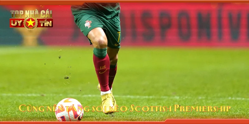 Cùng nền tảng soi kèo Scottish Premiership