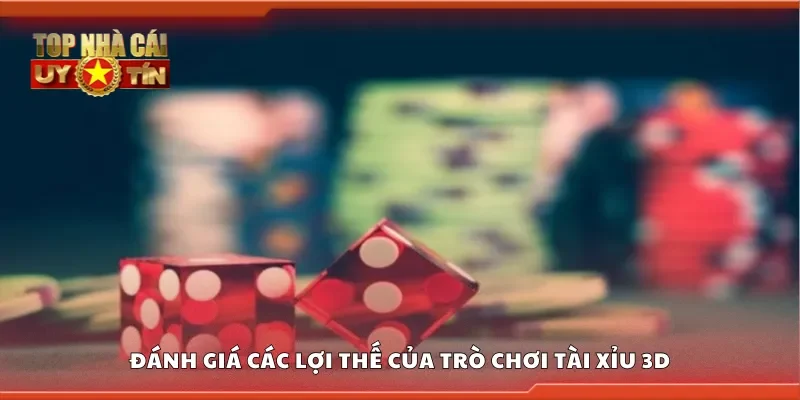 Đánh giá các lợi thế của trò chơi tài xỉu 3D
