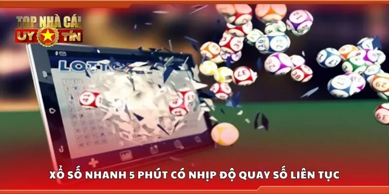 Xổ số nhanh 5 phút có nhịp độ quay số liên tục