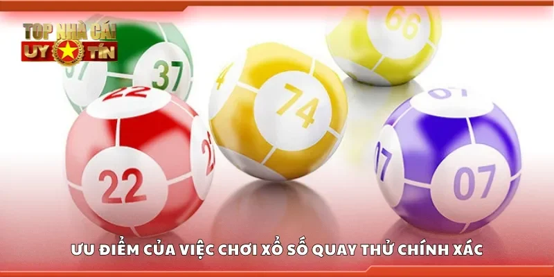 Ưu điểm của việc chơi xổ số quay thử chính xác