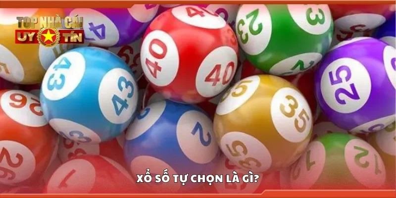 Xổ số tự chọn là gì?