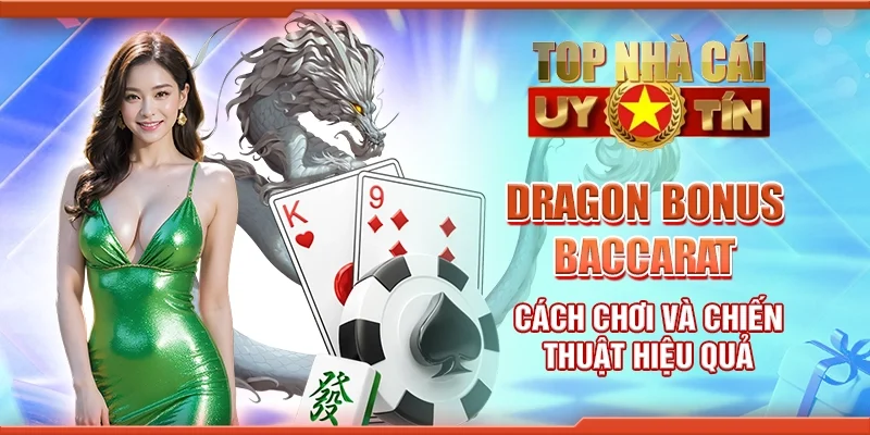 Dragon bonus baccarat - Cách chơi và chiến thuật hiệu quả