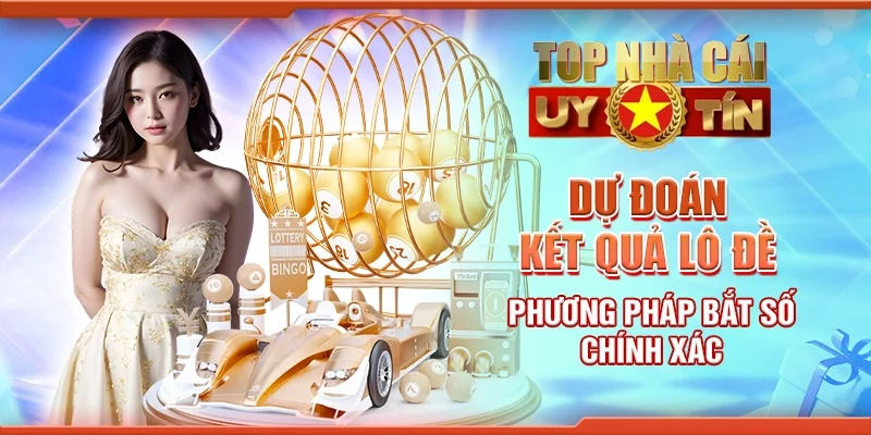 Dự đoán kết quả lô đề - Phương pháp bắt số chính xác