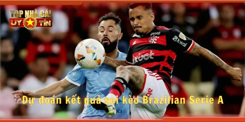 Dự đoán kết quả soi kèo Brazilian Serie A