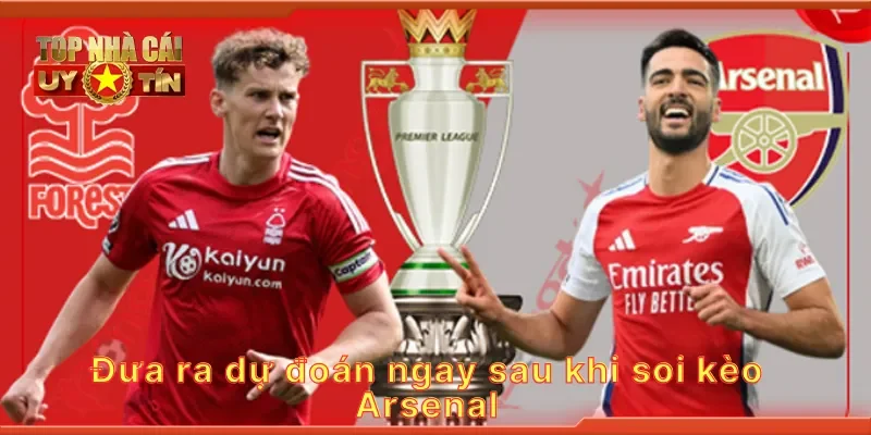 Đưa ra dự đoán ngay sau khi soi kèo Arsenal