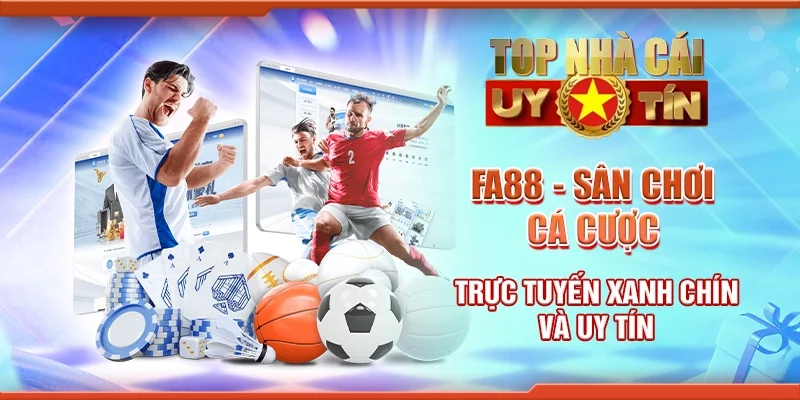 FA88 - Sân chơi cá cược trực tuyến xanh chín và uy tín