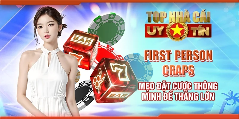 First Person Craps - Mẹo đặt cược thông minh để thắng lớn