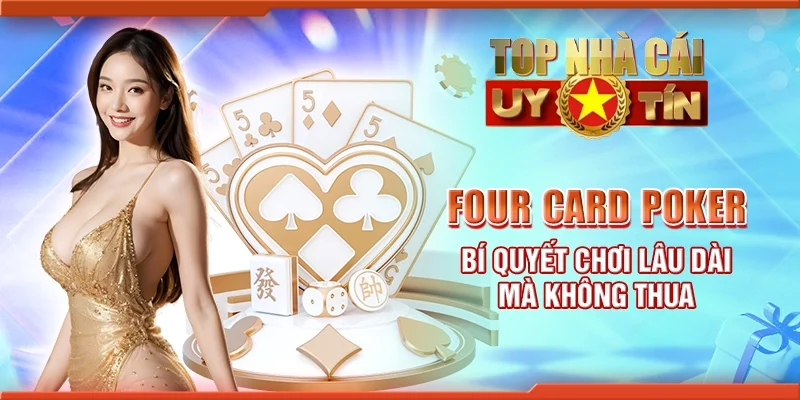 Four card poker - Bí quyết chơi lâu dài mà không thua