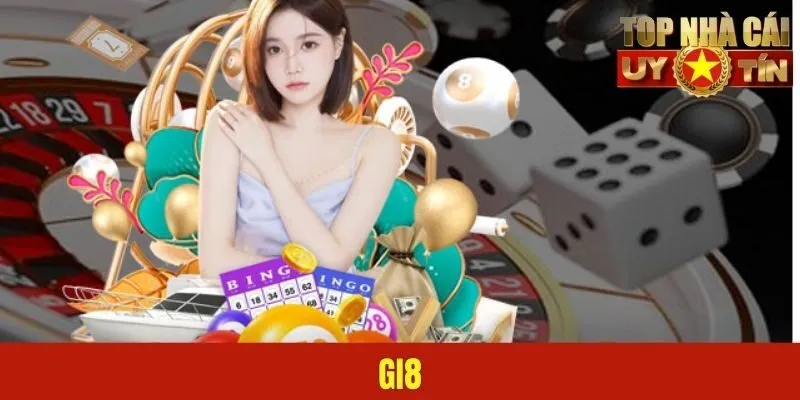 Gi8 - Nền Tảng Giải Trí Trực Tuyến Xanh Chín Top Đầu Châu Á