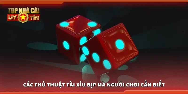 Các thủ thuật tài xỉu bịp mà người chơi cần biết