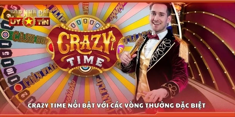Crazy time nổi bật với các vòng thưởng đặc biệt