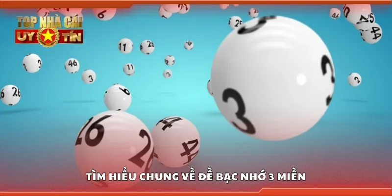 Tìm hiểu chung về đề bạc nhớ 3 miền