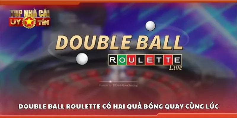 Double ball roulette có hai quả bóng quay cùng lúc