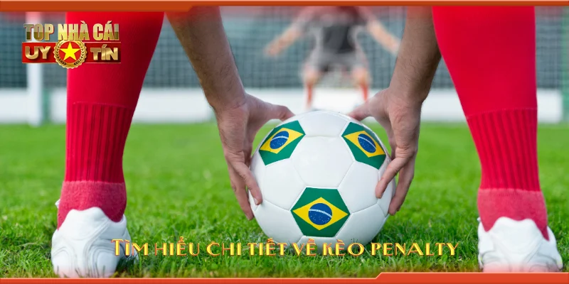 Tìm hiểu chi tiết về kèo penalty
