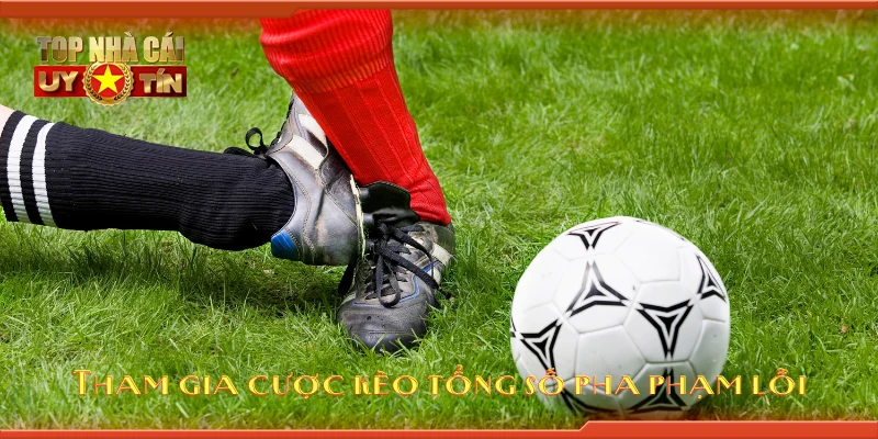 Tham gia cược kèo tổng số pha phạm lỗi