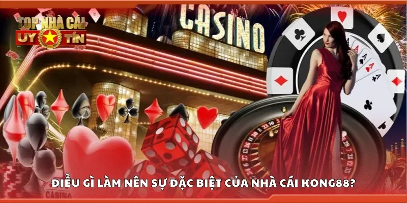 Điều gì làm nên sự đặc biệt của nhà cái Kong88?