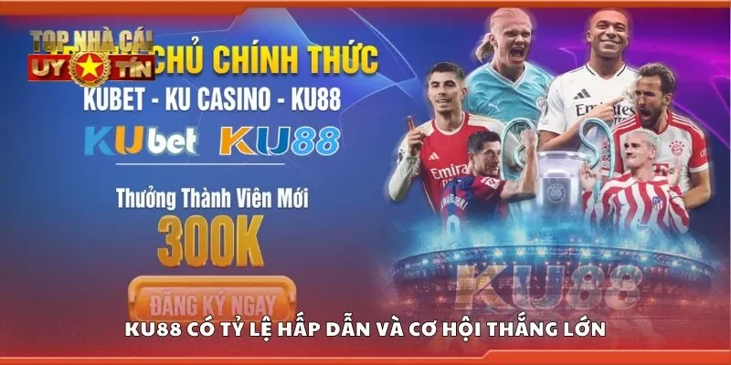 KU88 có tỷ lệ hấp dẫn và cơ hội thắng lớn
