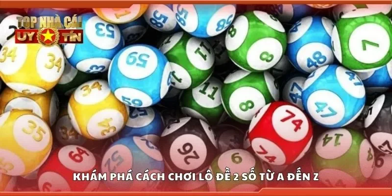 Khám phá cách chơi lô đề 2 số từ a đến z
