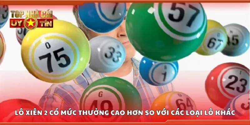 Lô xiên 2 có mức thưởng cao hơn so với các loại lô khác