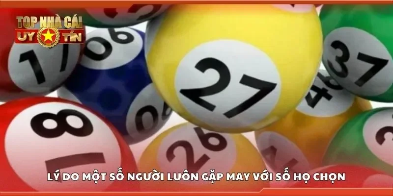 Lý do một số người luôn gặp may với số họ chọn